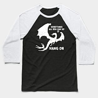 Sometimes all you can do is HANG ON (white version) Baseball T-Shirt